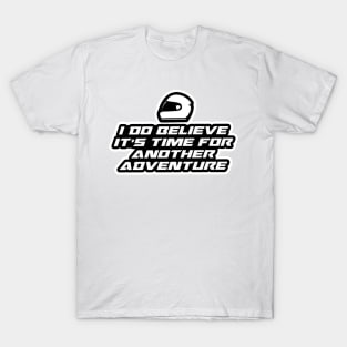 I do believe it’s time for another adventure - Inspirational Quote for Bikers Motorcycles lovers T-Shirt